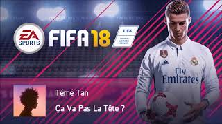 Témé Tan  Ça Va Pas La Tête  FIFA 18 Soundtrack [upl. by Columba]