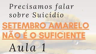 Curso Precisamos Falar Sobre Suicídio  Aula 1 Setembro Amarelo não é o suficiente [upl. by Leor]