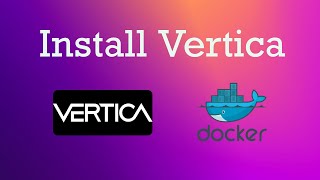 How To install Vertica Database Using Docker and Connect With DbVisualizer [upl. by Martella851]