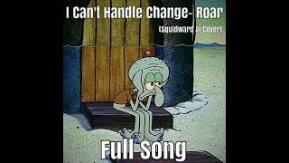 I Cant Handle Change Squidward AI Cover [upl. by Granger]