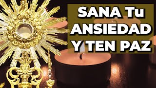 ORACIÓN Para SANAR la ANSIEDAD y Tener PAZ  15 minutos en el Santísimo [upl. by Viradis]