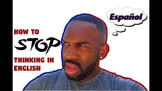 How to STOP thinking in English when speaking Spanish [upl. by Nylodnew898]