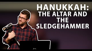 The Altar and the Sledgehammer  Hanukkah 2017 • Founded In Truth Ministries [upl. by Hebrew593]