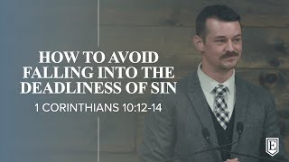 HOW TO AVOID FALLING INTO THE DEADLINESS OF SIN 1 Corinthians 101214 [upl. by Launcelot]