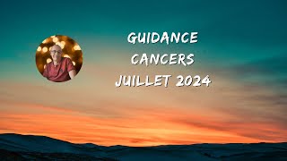 ♋ Signe des cancers juillet 2024 pour votre guidance en voyance ♉ [upl. by Eidurt]