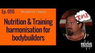 055 Broderick Chavez  nutrition amp training harmonisation for bodybuilders [upl. by Korff]