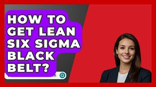 How To Get Lean Six Sigma Black Belt  BusinessGuide360com [upl. by Akcinahs229]