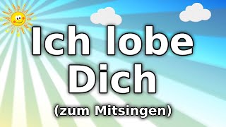 Ich lobe Dich  Christliches Kinderlied zum Mitsingen [upl. by Okwu]