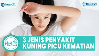 Kenali 3 Jenis Penyakit Kuning yang Dapat Memicu Kematian Inilah Faktor Risiko untuk Tubuh [upl. by Tisbe795]