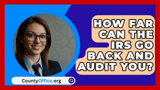 How Far Can The IRS Go Back And Audit You  CountyOfficeorg [upl. by Timothee858]