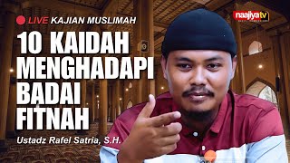 🔴 LIVE KAJIAN MUSLIMAH  10 KAIDAH MENGHADAPI BADAI FITNAH  Ustadz Rafel Satria SH [upl. by Millhon773]