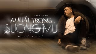 Khuất Trong Sương Mù  DatKaa x Prod QT Beatz Official Music Video [upl. by Hessney]