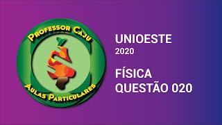 UNIOESTE 2020  FÍSICA  QUESTÃO 020 [upl. by Ripleigh]