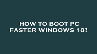 How to boot pc faster windows 10 [upl. by Geiss]