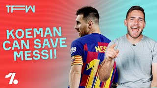 How Koeman can SAVE Messis Barça career ► TFW [upl. by Croix237]