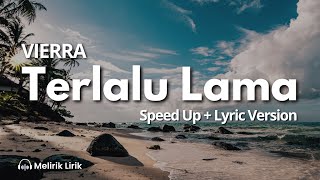 Vierra  Terlalu Lama  Speed Up  Lirik [upl. by Dumond107]