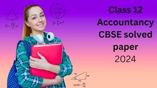 Class 12 Accountancy CBSE solved paper and answers key date 2332024 set 123 Board Exam [upl. by Hartzke758]