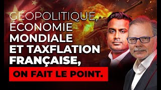 Géopolitique Économie Mondiale et Taxflation Française on fait le point [upl. by Damara]