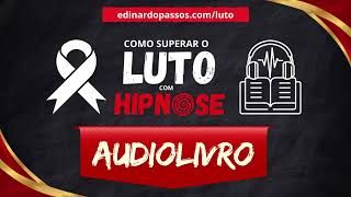 Audiolivro Como Superar o Luto com HIPNOSE  Amostra Grátis [upl. by Netsirc]