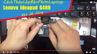 Hướng dẫn tháo lắp thay bàn phím laptop Lenovo G480 [upl. by Emmie]