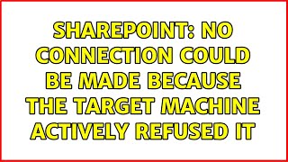 Sharepoint No connection could be made because the target machine actively refused it [upl. by Ynnavoig]