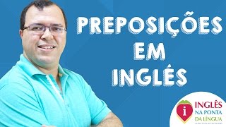 Preposições em Inglês » Regras e Dicas Definitivas [upl. by Pruter]