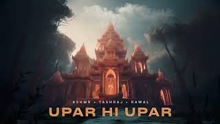 KSHMR Yashraj Rawal  Upar Hi Upar Official Audio [upl. by Enaek943]