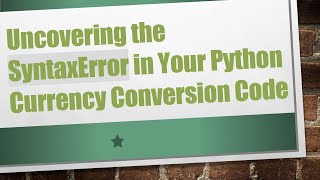 Uncovering the SyntaxError in Your Python Currency Conversion Code [upl. by Pournaras735]