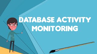 What is Database activity monitoring Explain Database activity monitoring [upl. by Hannasus]