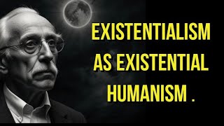 Existentialism as Existential Humanism [upl. by Ainezey]