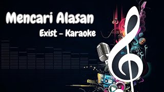 Exist Mencari Alasan Karaoke [upl. by Doty]