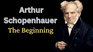 Arthur Schopenhauer  The Beginning [upl. by Lenrad]