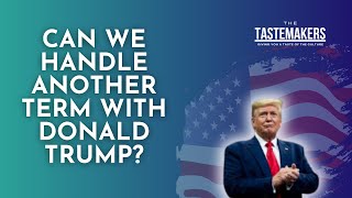 Tastemakers Podcast  Are We Prepared for Another Possible Presidential Term with Donald Trump [upl. by Chaffin729]