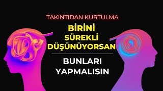 BİRİNİ TAKINTI HALİNE GETİRMEYİ NASIL BIRAKIRSIN [upl. by Keram]