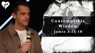 Contemptible Wisdom James 31318  a sermon on wisdom [upl. by Nitnert]