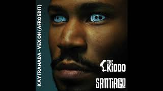 KAYTRANADA  Vex Oh THE KiDDO amp SANTIAGO AFRO EDIT [upl. by Lucina608]