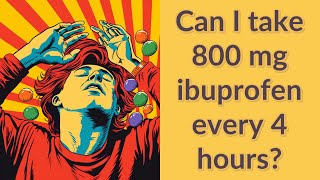 Can I take 800 mg ibuprofen every 4 hours [upl. by Norraf]