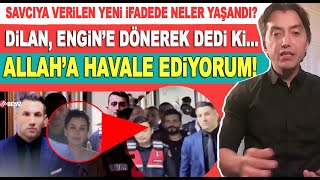 Emrullah Erdinç açıklıyor Dilan ve Engin savcının odasında yüz yüze geldi Allaha havale ediyorum [upl. by Brodench164]