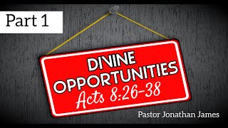 Divine Opportunities  Part 1  Acts 82638  Pastor Jonathan James [upl. by Corri573]