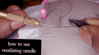 HOW TO USE VENTILATING NEEDLE  For Beginners detailed [upl. by Eselahc]