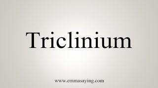 How To Say Triclinium [upl. by Yablon583]