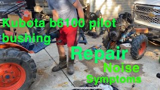 Kubota b6100 bad pilot bushing Symptoms noise and repair [upl. by Roselyn]