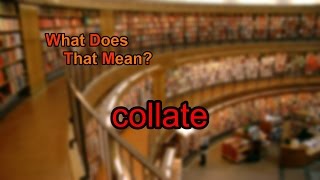 What does collate mean [upl. by Enia]