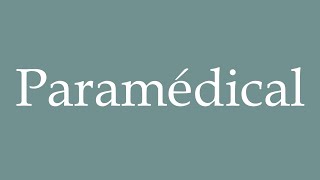 How to Pronounce Paramédical Paramedical Correctly in French [upl. by Hedda]