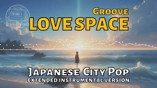 LOVE SPACE Groove Japanese City Pop [upl. by Ylrak]