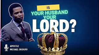 IS YOUR HUSBAND YOUR LORD  YES  APOSTLE MICHAEL OROKPO [upl. by Ahtiekahs42]