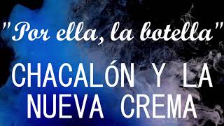 Chacalón y la Nueva Crema  Por ella la botella LETRALYRICS [upl. by Irrak]