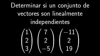 Determinar si un conjunto de vectores es linealmente independiente [upl. by Etnahs]