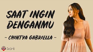 Saat Ingin Denganmu  Chintya Gabriella Lirik Lagu [upl. by Rossing186]