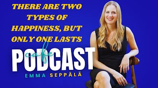 There Are Two Types of Happiness but Only One Lasts Emma Seppälä podcast [upl. by Dimitri577]